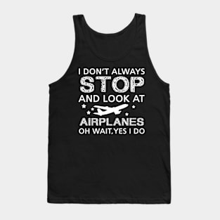i dont always stop and look at airplane Tank Top